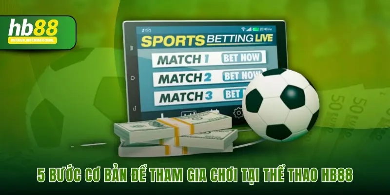 5 bước cơ bản để tham gia chơi tại thể thao hb88