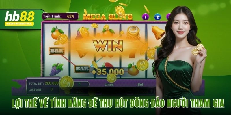 Lợi thế về tính năng để thu hút đông đảo người tham gia