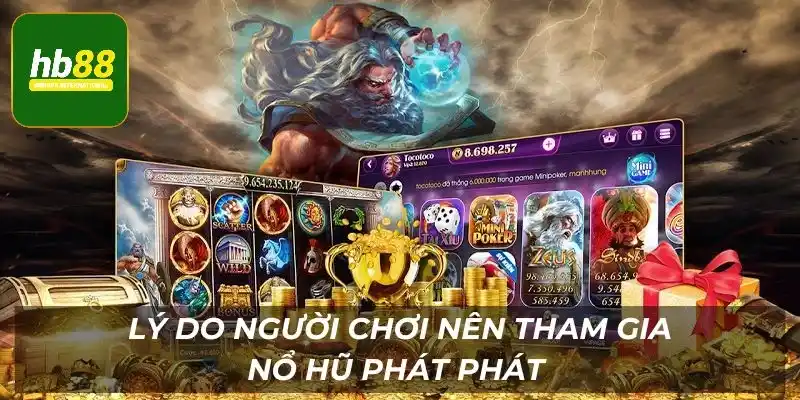 Những lý do khách hàng nên thử trải nghiệm nổ hũ phát phát hb88