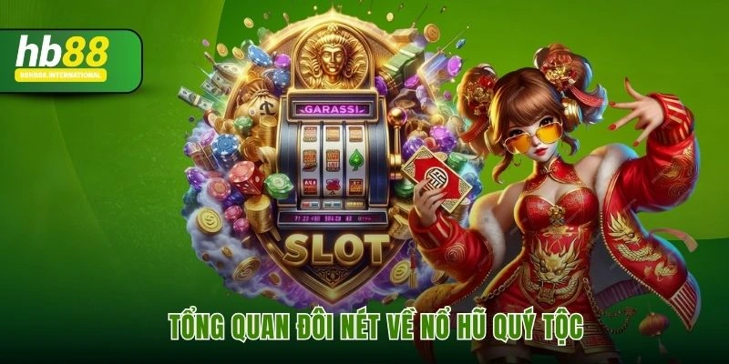 Tổng quan đôi nét về nổ hũ quý tộc